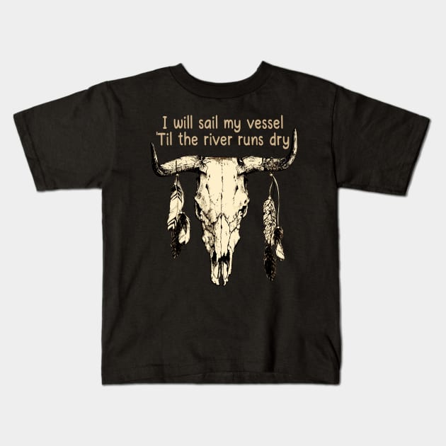 I Will Sail My Vessel 'til The River Runs Dry Bull Skull Country Music Kids T-Shirt by Chocolate Candies